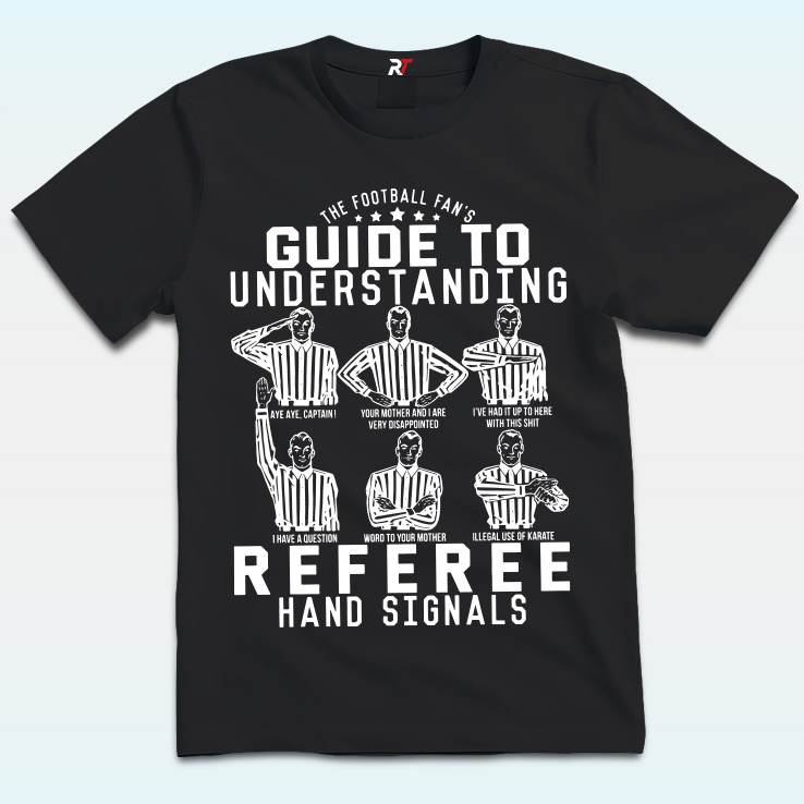 Guide To Understanding Referee Hand Signals Shirt Guide To Understanding Referee Hand Signals Shirt