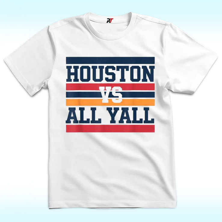 Houston Vs All Y'all Shirt Houston Vs All Y'all Shirt