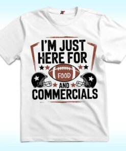 I Am Just Here For Food And Commercials Shirt, Super Sunday Halftime Super Bowl I Am Just Here For Food And Commercials Shirt, Super Sunday Halftime Super Bowl