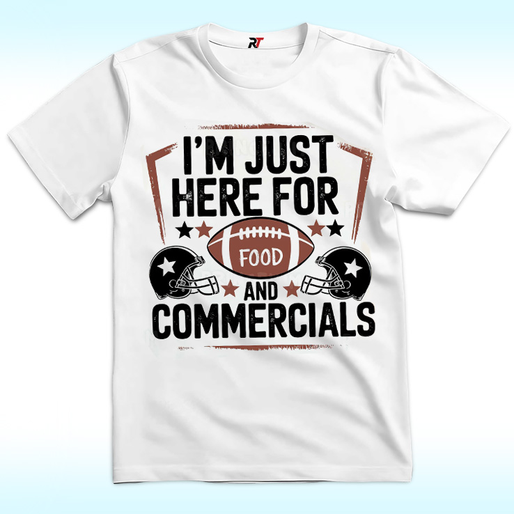 I Am Just Here For Food And Commercials Shirt, Super Sunday Halftime Super Bowl I Am Just Here For Food And Commercials Shirt, Super Sunday Halftime Super Bowl