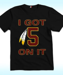 I Got 5 On It Shirt, Wasington Commanders I Got 5 On It Shirt, Wasington Commanders
