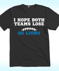 I Hope Both Teams Lose, Go Lions Shirt I Hope Both Teams Lose, Go Lions Shirt