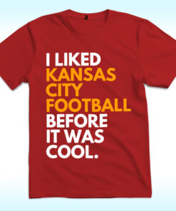 I Liked Kansas City Football Before It Was Cool Shirt I Liked Kansas City Football Before It Was Cool Shirt