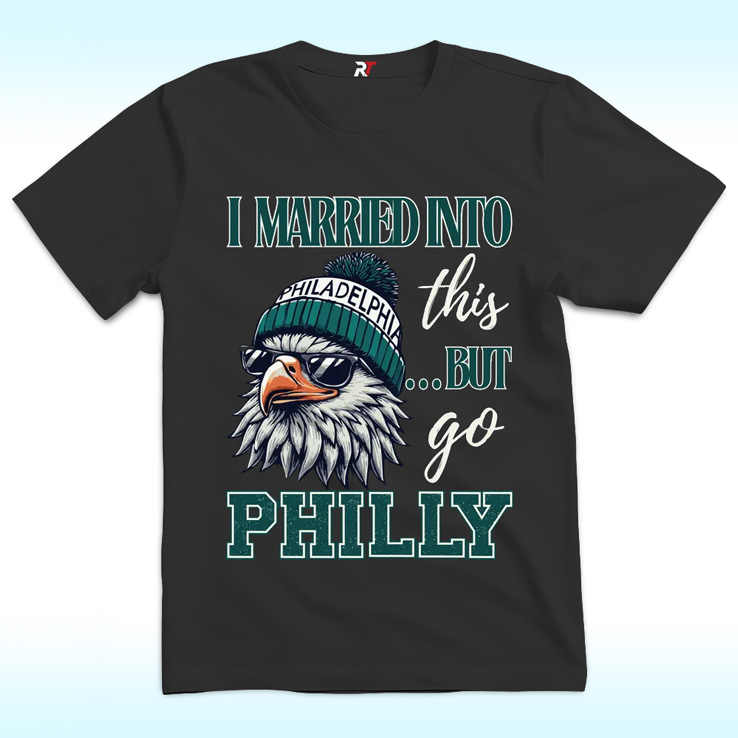 I Married Into This But Go Philly Shirt I Married Into This But Go Philly Shirt