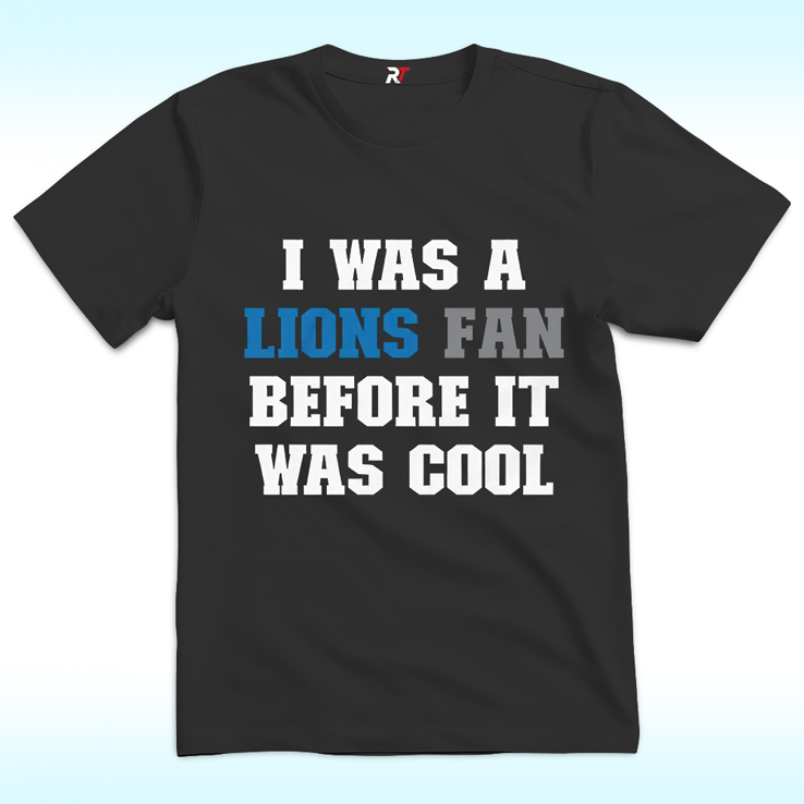 I Was A The Detroit Lions Fan Before It Was Cool Shirt I Was A The Detroit Lions Fan Before It Was Cool Shirt