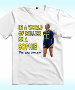In A World Of Bullies Be a Sophie The Enforcer Shirt, Indiana Fever In A World Of Bullies Be a Sophie The Enforcer Shirt, Indiana Fever