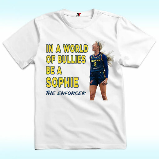In A World Of Bullies Be a Sophie The Enforcer Shirt, Indiana Fever
