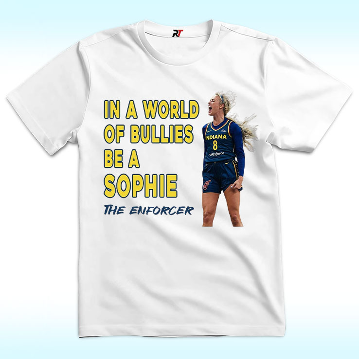 In A World Of Bullies Be a Sophie The Enforcer Shirt, Indiana Fever In A World Of Bullies Be a Sophie The Enforcer Shirt, Indiana Fever