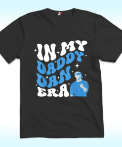 In My Daddy Dan Era Dan Campbell Shirt In My Daddy Dan Era Dan Campbell Shirt