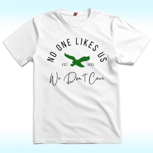No One Likes Us And We Don’t Care Shirt, Philadelphia Eagles