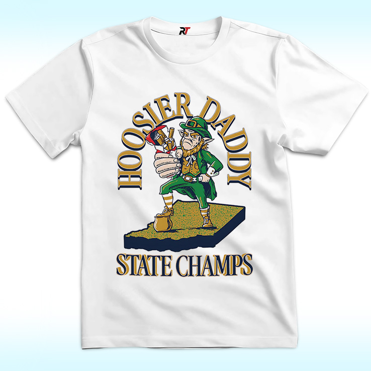 Notre Dame Fighting Irish Hoosier Daddy State Champs Shirt Notre Dame Fighting Irish Hoosier Daddy State Champs Shirt