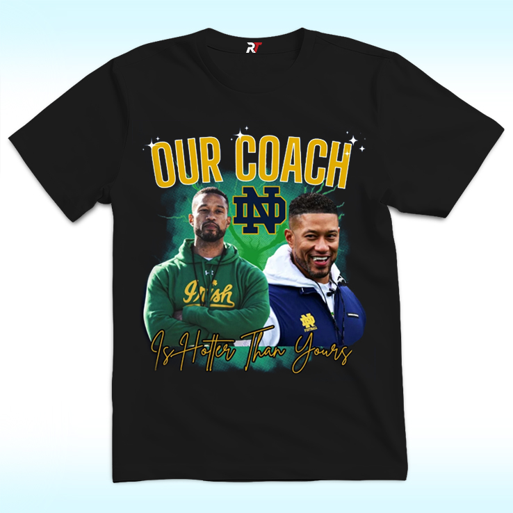 Notre Dame Our Coach Is Hotter Than Yours Shirt Notre Dame Our Coach Is Hotter Than Yours Shirt