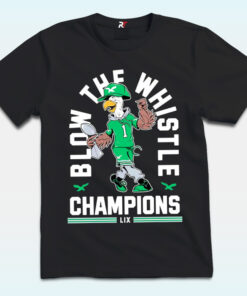 Philadelphia Eagles Blow The Whistle Champions LIX Shirt Philadelphia Eagles Blow The Whistle Champions LIX Shirt