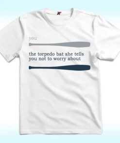 Talkin’ Yanks You The Torpedo Bat She Tells You Not To Worry About Shirt Talkin’ Yanks You The Torpedo Bat She Tells You Not To Worry About Shirt