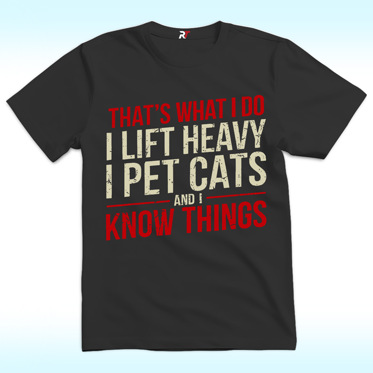 That’s What I Do I Lift Heavy I Pet Cats And I Know Things Shirt That’s What I Do I Lift Heavy I Pet Cats And I Know Things Shirt