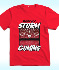 There Is Storm Coming Basketball Stadium Shirt There Is Storm Coming Basketball Stadium Shirt