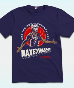 Tyrese Maxey PHLY Maxeymus Are You Not Entertained T Shirt Tyrese Maxey PHLY Maxeymus Are You Not Entertained T Shirt