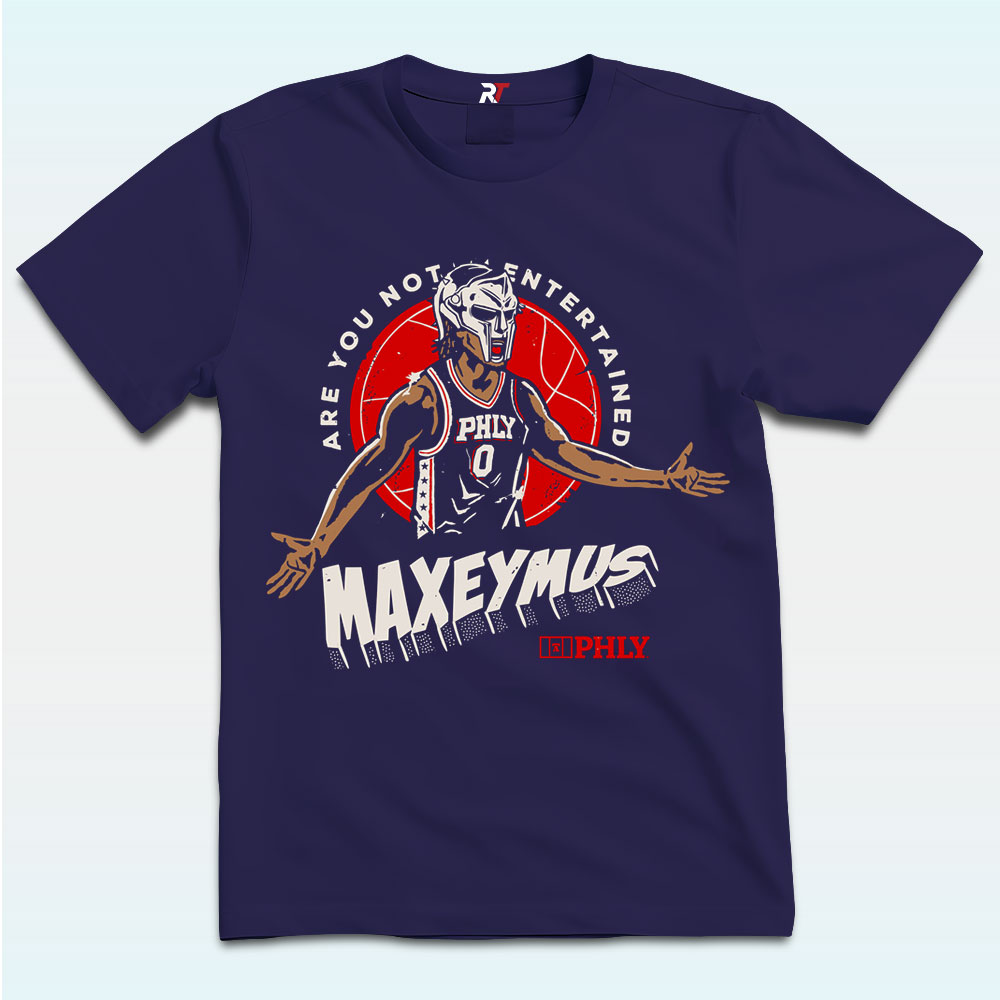 Tyrese Maxey PHLY Maxeymus Are You Not Entertained T Shirt Tyrese Maxey PHLY Maxeymus Are You Not Entertained T Shirt