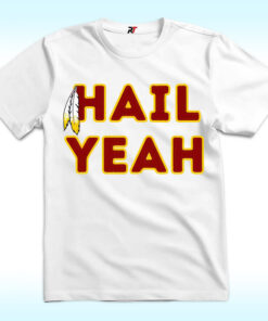 Washington Commanders Hail Yeah Shirt Washington Commanders Hail Yeah Shirt