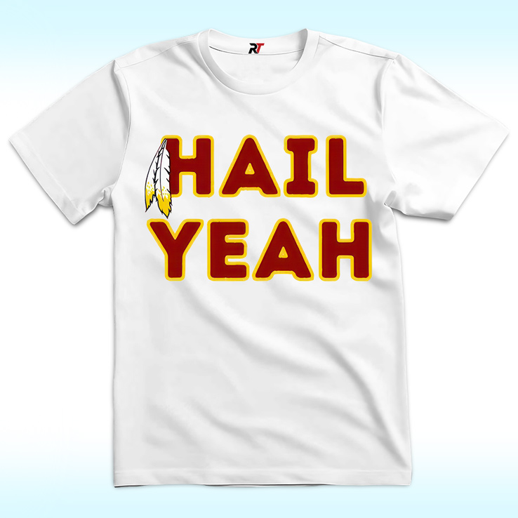 Washington Commanders Hail Yeah Shirt Washington Commanders Hail Yeah Shirt