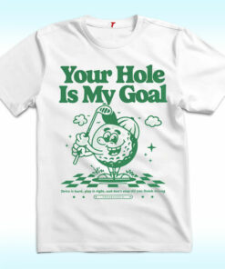 Your Hole Is My Goal Shirt Your Hole Is My Goal Shirt