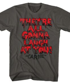 Carrie They’re All Gonna Laugh at You Men’s T Shirt