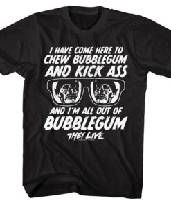 They Live Chew Bubblegum & Kick Ass Men’s T Shirt