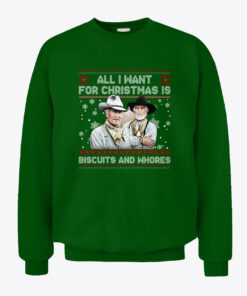 All I Want For Christmas Is Biscuits And Whores Sweatshirt