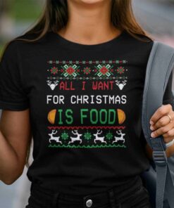 All I Want for Christmas is Food Shirt Ugly Christmas Shirt