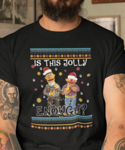 Bert Ernie Is This Jolly Enough Christmas Shirt