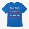 Buffalo Bills Dear Santa All I Want Is For The Bills To Win The Super Bowl T Shirt