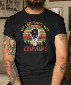 Can I Get A Watt Watt Christmas Shirt Christmas Tree