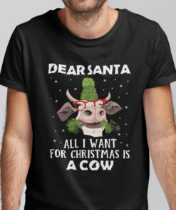 Christmas Cow Shirt Dear Santa All I Want For Christmas Is A Cow