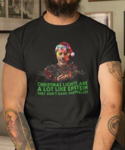 Christmas Lights Are A Lot Like Epstein Shirt They Don’t Hang Themselves