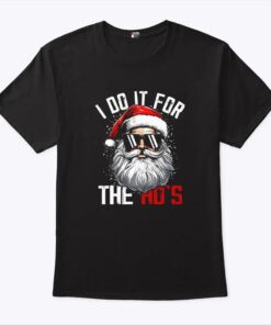 Christmas Santa Claus I Do It For The Ho’s T Shirt