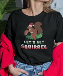 Christmas Squirrel T Shirt Let’s Get Squirrel