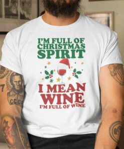 Christmas Wine Glass Shirt I’m Full Of Christmas Spirit