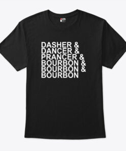 Dasher Dancer Prancer & Bourbon Christmas T Shirt