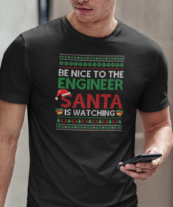 Engineer Shirt Be Nice To The Engineer Santa Is Watching Tee