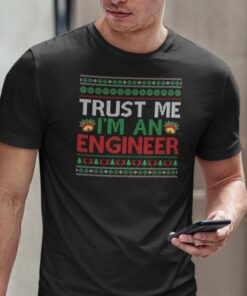 Engineer Shirt Trust Me I Am An Engineer Ugly Christmas Tee
