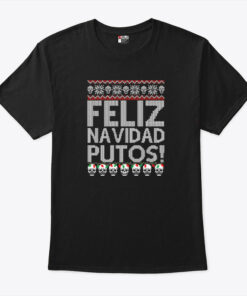 Feliz Navidad Putos Ugly Christmas Shirt
