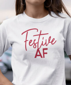 Festive Af Shirt Festive As Fuck