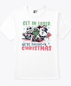 Get In Loser We’re Saving Christmas T Shirt