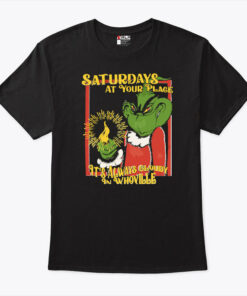 Grinch Saturdays At Your Place It’s Always Cloudy In Whoville T Shirt