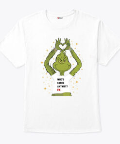 Grinch Who’s Santa Anyway Ew Shirt