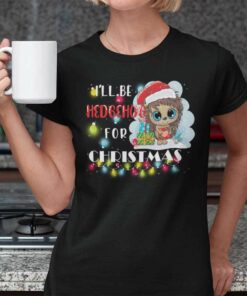 Hedgehog Christmas T Shirt I’ll Be Hedgehog For Christmas