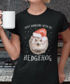 Hedgehog Christmas T Shirt Just Hanging With My Hedgehog