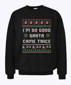 I’m So Good Santa Came Twice Couple Christmas Sweatshirt
