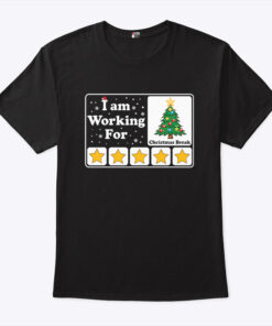 I Am Working For Christmas Break Shirt