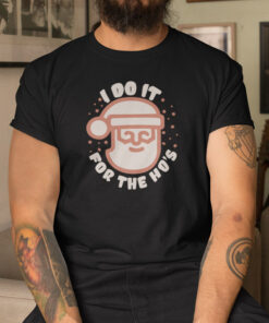 I Do it For The Ho’s Santa Claus Shirt